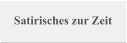 Satirisches zur Zeit