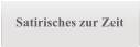 Satirisches zur Zeit